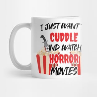 Funny Watch Horror Movies Halloween - I Just Want To Cuddle And Watch Horror Movies - Popcorn Want To Cuddle And Watch Horror Mug